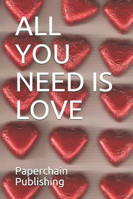 All You Need Is Love by Paperchain Publishing