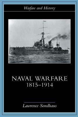 Naval Warfare, 1815-1914 by Lawrence Sondhaus