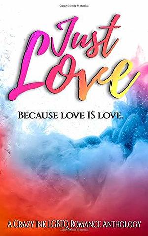 Just Love by Samantha Talarico, Krystle Able, G.R. Lyons, Tina Maurine, Sarah Beth James, E.H. Demeter, Mary Duke