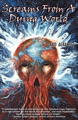 Screams from a Dying World by David Agranoff