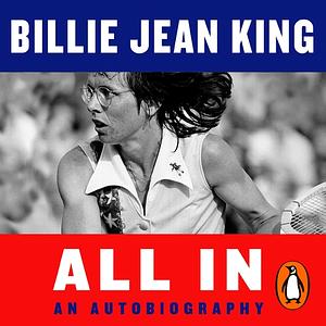 All in: An Autobiography by Billie Jean King