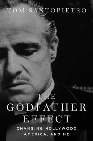 The Godfather Effect: Changing Hollywood, America, and Me by Tom Santopietro