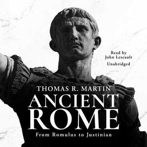 Ancient Rome: From Romulus to Justinian by Thomas R. Martin
