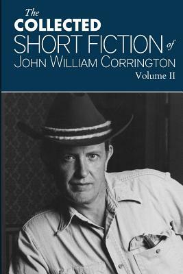 Collected Short Fiction of John William Corrington by Robert Corrington, John William Corrington
