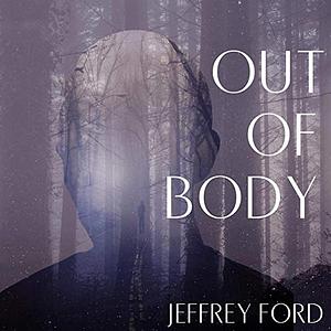 Out of Body by Jeffrey Ford