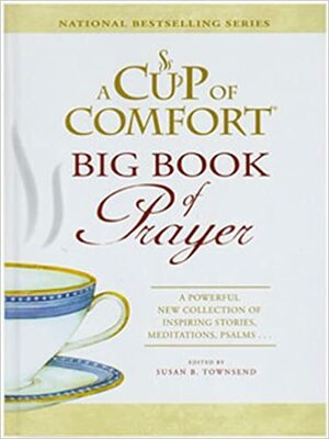 A Cup of Comfort Big Book of Prayer: A Powerful New Collection of Inspiring Stories, Meditations, Psalms... by Susan B. Townsend