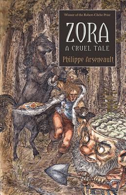 Zora: A Cruel Tale by Philippe Arseneault, David Homel