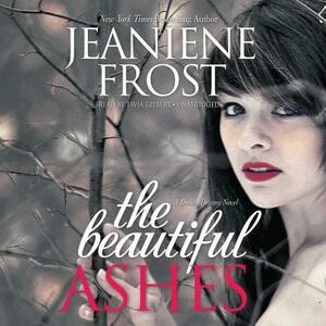 The Beautiful Ashes: A Broken Destiny Novel by Jeaniene Frost