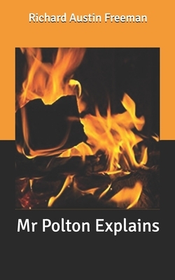 Mr Polton Explains by Richard Austin Freeman