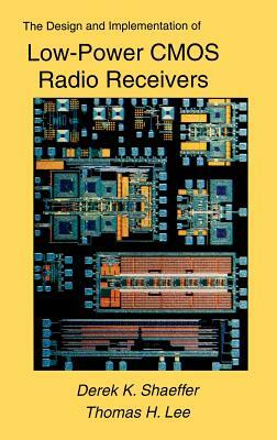 The Design and Implementation of Low-Power CMOS Radio Receivers by Thomas H. Lee, Derek Shaeffer