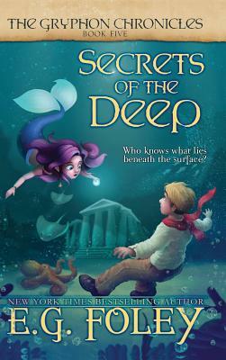Secrets of the Deep (The Gryphon Chronicles, Book 5) by E.G. Foley