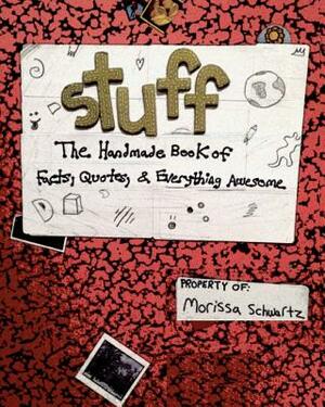 Stuff: The Illustrated Book of Facts, Quotes, and More by Morissa Schwartz