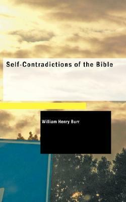 Self-Contradictions of the Bible by William Henry Burr