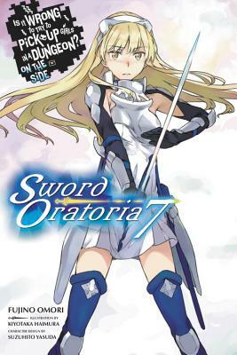 Is It Wrong to Try to Pick Up Girls in a Dungeon? on the Side: Sword Oratoria, Vol. 7 by Fujino Omori