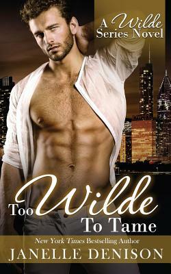 Too Wilde to Tame (Wilde Series) by Janelle Denison