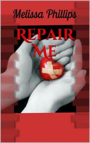 Repair Me by Melissa Phillips