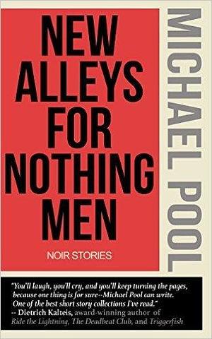 New Alleys for Nothing Men by Michael Pool, Michael Pool