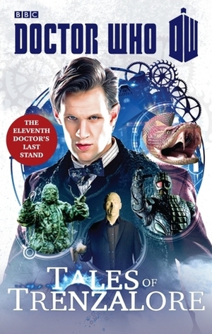 Doctor Who: Tales of Trenzalore: The Eleventh Doctor's Last Stand by Mark Morris, George Mann, Justin Richards, Paul Finch