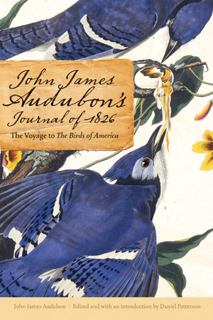 John James Audubon's Journal of 1826: The Voyage to The Birds of America by John James Audubon, Jerry Daniel Patterson, Daniel Patterson, John R. Knott