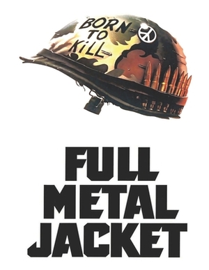 Full Metal Jacket: Screenplay by Elizabeth Tubbs