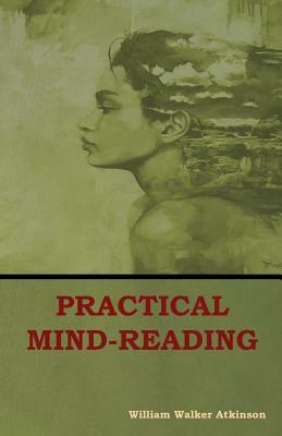 Practical Mind-Reading by William Walker Atkinson