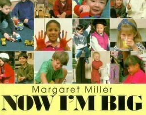 Now I'm Big by Margaret Miller