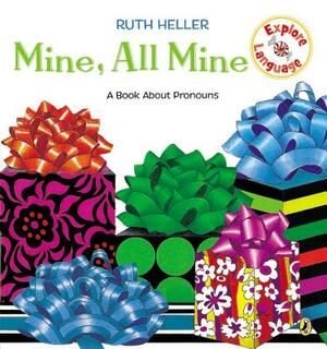 Mine, All Mine!: A Book about Pronouns by Ruth Heller