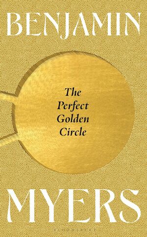 The Perfect Golden Circle by Benjamin Myers