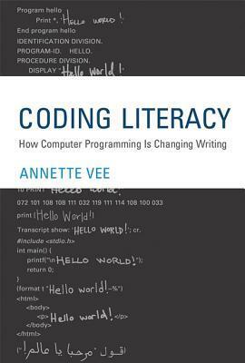 Coding Literacy: How Computer Programming Is Changing Writing by Annette Vee