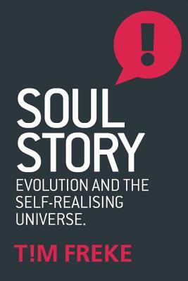 Soul Story: Evolution and the Purpose of Life by Tim Freke