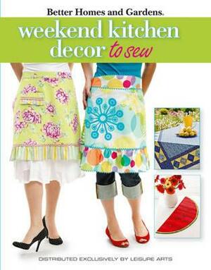 Weekend Kitchen D?cor to Sew (Leisure Arts #4565): Better Homes and Gardens by Meredith Corporation, Meredith Corporation