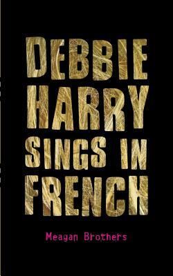 Debbie Harry Sings in French by Meagan Brothers