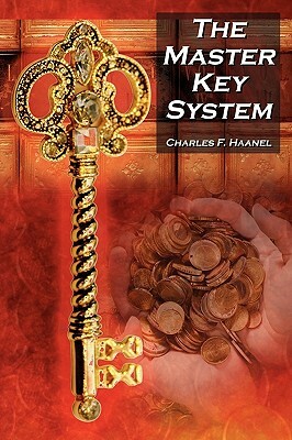 The Master Key System: Charles F. Haanel's Classic Guide to Fortune and an Inspiration for Rhonda Byrne's the Secret by Charles F. Haanel