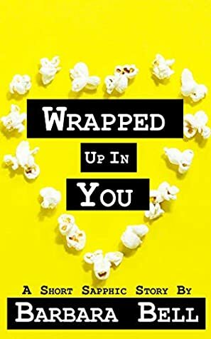 Wrapped Up In You by Barbara Bell