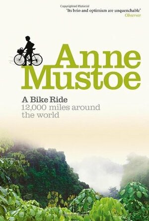 A Bike Ride: 12,000 Miles Around the World by Anne Mustoe