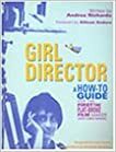 Girl Director: A How-To-Go-Guide for the First-Time, Flat-Broke Filmmaker (and Videomaker) by Amy Inouye, Allison Anders, Andrea Richards