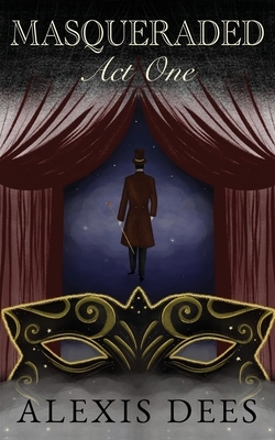 Masqueraded Act One: A YA Paranormal Thriller and Dark Fantasy Novel by Alexis Dees