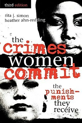 The Crimes Women Commit: The Punishments They Receive by Rita J. Simon