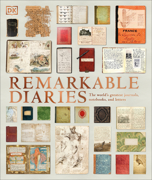 Remarkable Diaries: The World's Greatest Diaries, Journals, Notebooks, & Letters by D.K. Publishing