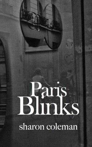 Paris Blinks: 50 Fifty-Word Stories Set in and Around Paris by Sharon Coleman, Youssef Alaoui