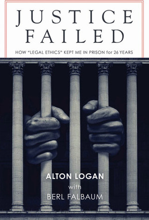 Justice Failed by Alton Logan, Berl Falbaum