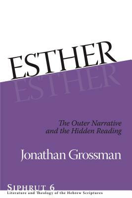 Esther: The Outer Narrative and the Hidden Reading by Jonathan Grossman