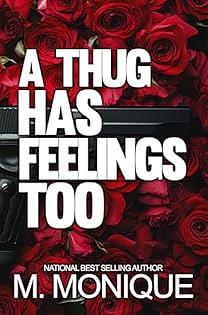 A THUG HAS FEELINGS TOO: GATAH & YAYA'S HOOD LOVE STORY (SMITH Book 1) by M.Monique