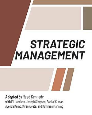 Strategic Management by Pankaj Kumar (Professor of management), Kiran Awate (Professor of organizational learning), Eli Jamison (Professor of practice), Reed B. Kennedy, Joseph Simpson (Professor of strategic management), Kathleen Manning (Editorial assistant), Ayenda Kemp (Professor of management)