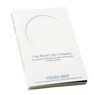 One World One Company: How Some of the Best Companies in the World Are Becoming Global. and Why You Should Too. by Fredrik Haren