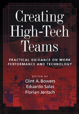 Creating High-Tech Teams: Practical Guidance on Work Performance and Technology by Florian Jentsch, Clint Bowers, Eduardo Salas