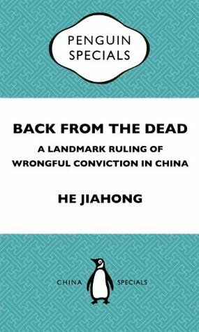 Back from the Dead: A Landmark Ruling of Wrongful Conviction in China Peguin Special by He Jiahong