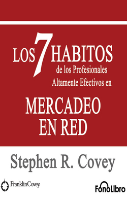 Los 7 Habitos de Los Profesionales Altamente Efectivos En Mercadeo En Red by Stephen R. Covey