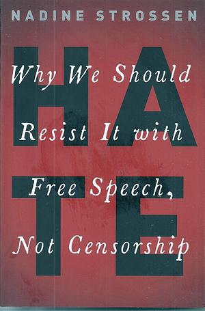 Why We Should Resist It With Free Speech, Not Censorship by Nadine Strossen, Nadine Strossen