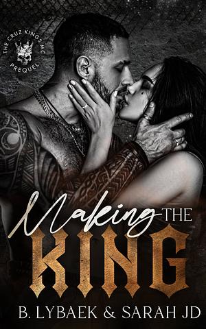 Making The King by Sarah J.D., B. Lybaek